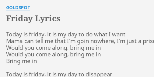 Friday Lyrics By Goldspot Today Is Friday It