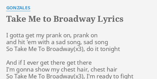 Take Me To Broadway Lyrics By Gonzales I Gotta Get My