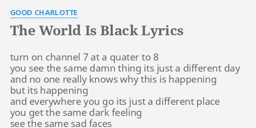 The World Is Black Lyrics By Good Charlotte Turn On Channel 7
