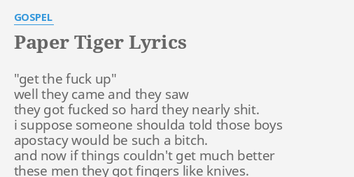 "PAPER TIGER" LYRICS By GOSPEL: "get The F*** Up"...