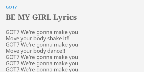 Be My Girl Lyrics By Got7 Got7 We Re Gonna Make