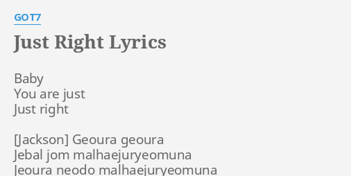 Just Right Lyrics By Got7 Baby You Are Just