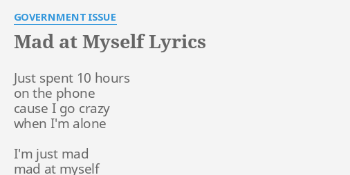 mad-at-myself-lyrics-by-government-issue-just-spent-10-hours