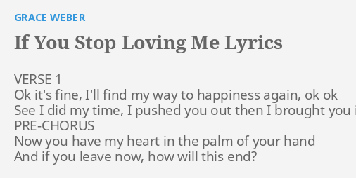 If You Stop Loving Me Lyrics By Grace Weber Verse 1 Ok It S