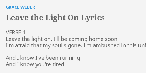 Leave The Light On Lyrics By Grace Weber Verse 1 Leave The