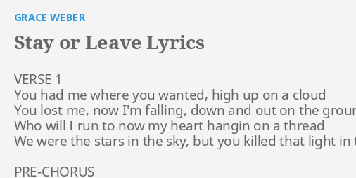 Stay Or Leave Lyrics By Grace Weber Verse 1 You Had