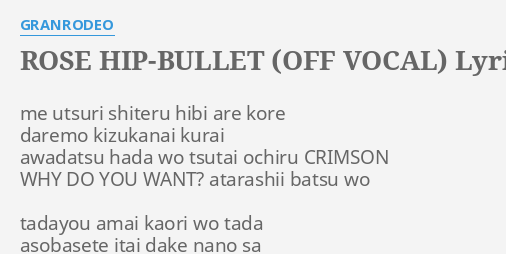 Rose Hip Bullet Off Vocal Lyrics By Granrodeo Me Utsuri S Ru Hibi