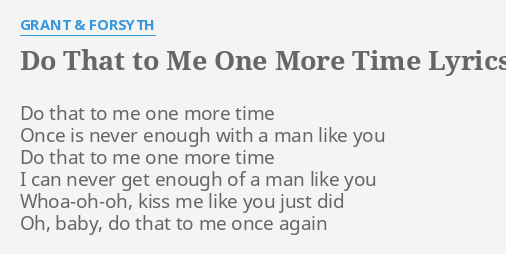 Do That To Me One More Time Lyrics By Grant Forsyth Do That To Me