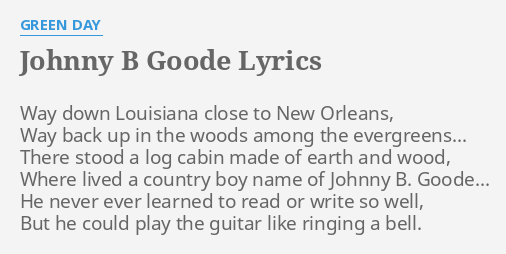 Johnny B Goode Lyrics By Green Day Way Down Louisiana Close