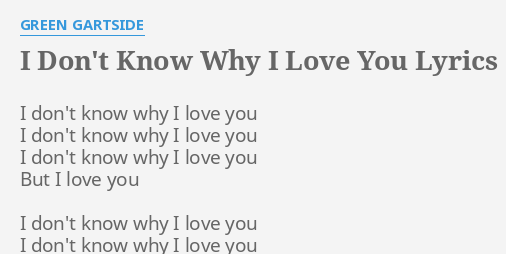 I Don T Know Why I Love You Lyrics By Green Gartside I Don T Know Why