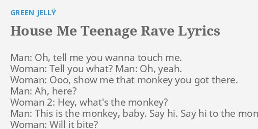 House Me Teenage Rave Lyrics By Green JellŸ Man Oh Tell Me 2157