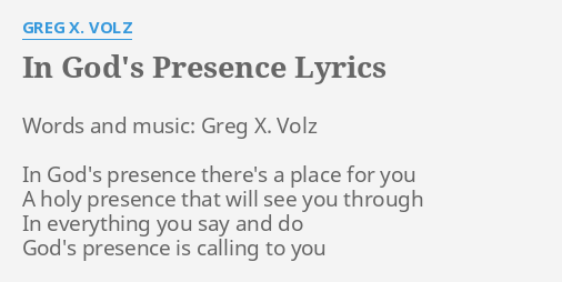 "IN GOD'S PRESENCE" LYRICS By GREG X. VOLZ: Words And Music: Greg...