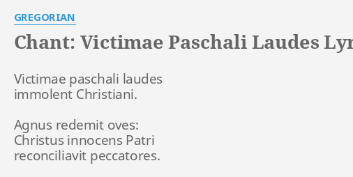 "CHANT: VICTIMAE PASCHALI LAUDES" LYRICS By GREGORIAN: Victimae ...