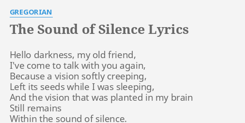 "THE SOUND OF SILENCE" LYRICS by GREGORIAN: Hello darkness, my old...