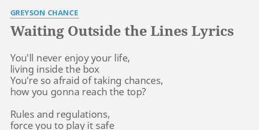 Waiting Outside The Lines Lyrics By Greyson Chance You Ll Never Enjoy Your