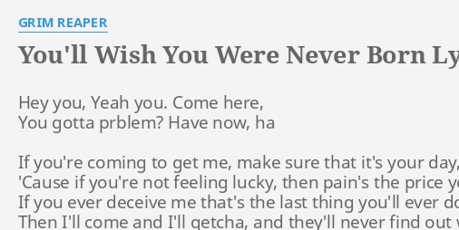 You Ll Wish You Were Never Born Lyrics By Grim Reaper Hey You Yeah You