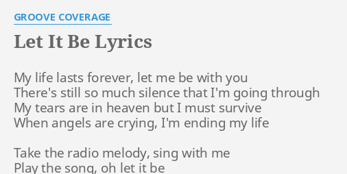 Let It Be Lyrics By Groove Coverage My Life Lasts Forever