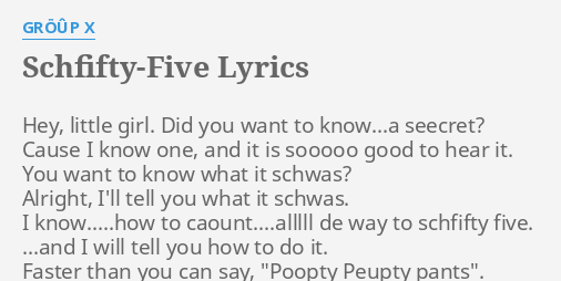 Schfifty Five Lyrics By Group X Hey Little Girl Did