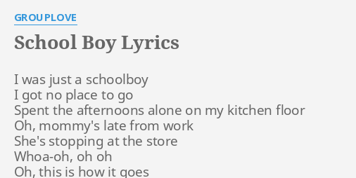 "SCHOOL BOY" LYRICS By GROUPLOVE: I Was Just A...