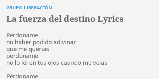 La Fuerza Del Destino Lyrics By Grupo Liberacion Perdoname No Haber Podido Déjame tenderte entre guirnaldas amarillas. la fuerza del destino lyrics by grupo