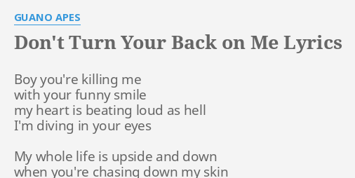 Don T Turn Your Back On Me Lyrics By Guano Apes Boy You Re Killing Me