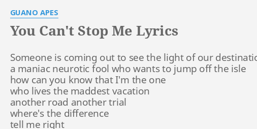 You Can T Stop Me Lyrics By Guano Apes Someone Is Coming Out