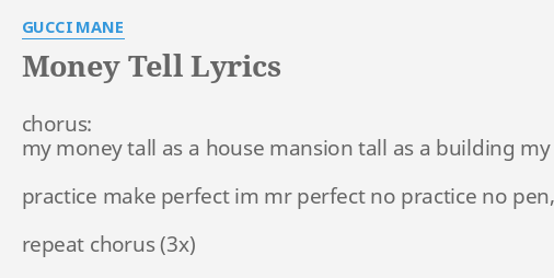 MONEY TELL" LYRICS by GUCCI MANE: chorus: money tall...