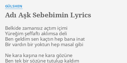 Adi Ask Sebebimin Lyrics By Gulshen Belkide Zamansiz Actim Icimi