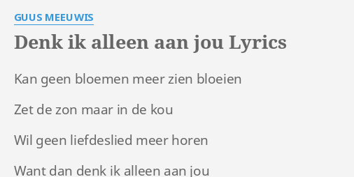 "DENK IK ALLEEN AAN JOU" LYRICS by GUUS MEEUWIS: Kan geen bloemen meer...