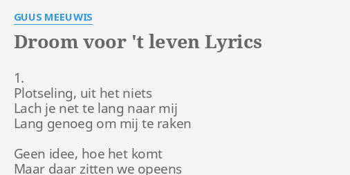 "DROOM VOOR 'T LEVEN" LYRICS by GUUS MEEUWIS: 1. Plotseling, uit het...