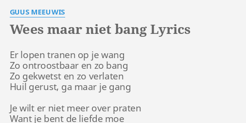 Wees Maar Niet Bang Lyrics By Guus Meeuwis Er Lopen Tranen