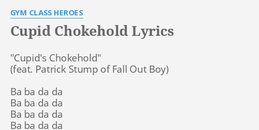 Cupid Chokehold Lyrics By Gym Class Heroes Cupids Chokehold Ba Ba 3629