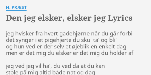 "DEN JEG ELSKER, ELSKER JEG" LYRICS By H. PRÆST: Jeg Hvisker Fra Hvert...