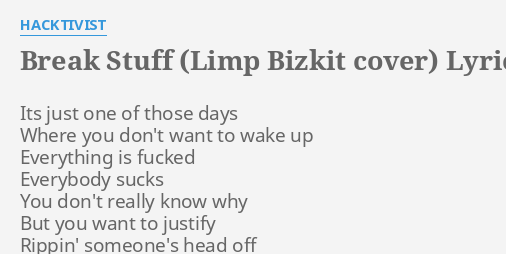 Break Stuff Limp Bizkit Cover Lyrics By Hacktivist Its Just One Of