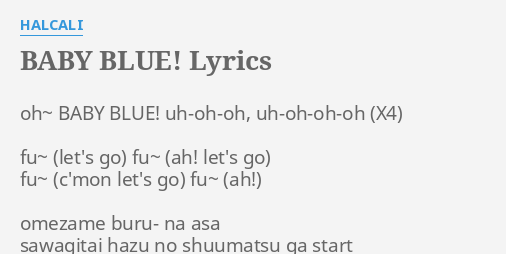 Baby Blue Lyrics By Halcali Oh Baby Blue Uh Oh Oh