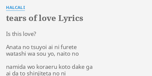 Tears Of Love Lyrics By Halcali Is This Love Anata