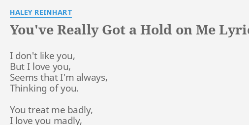 You Ve Really Got A Hold On Me Lyrics By Haley Reinhart I Don T Like You