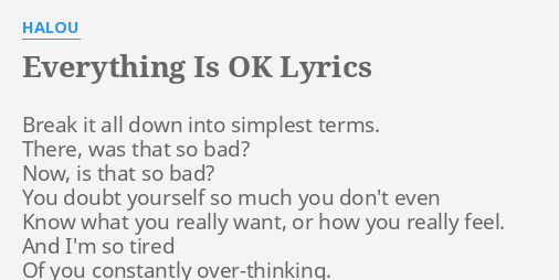 Everything Is Ok Lyrics By Halou Break It All Down