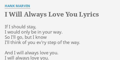 "I WILL ALWAYS LOVE YOU" LYRICS by HANK MARVIN: If I should stay,...