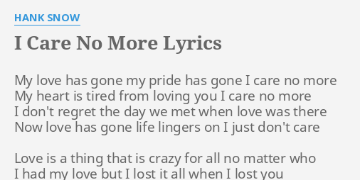 I Care No More Lyrics By Hank Snow My Love Has Gone