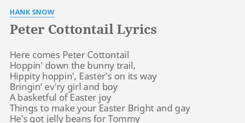 "PETER COTTONTAIL" LYRICS by HANK SNOW: Here comes Peter Cottontail...