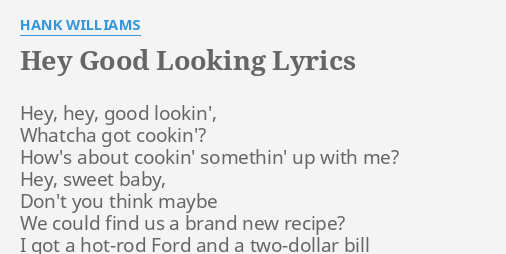 HEY GOOD LOOKING LYRICS By HANK WILLIAMS Hey Hey Good Lookin   Hey Good Looking 07