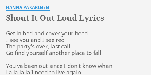 Shout It Out Loud Lyrics By Hanna Pakarinen Get In Bed And