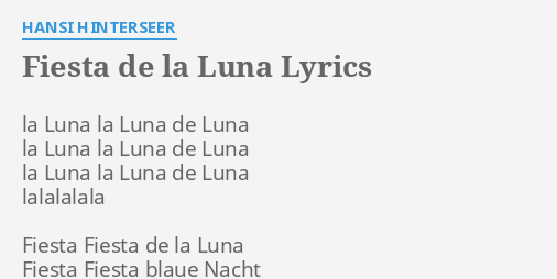 "FIESTA DE LA LUNA" LYRICS by HANSI HINTERSEER: la Luna la Luna...