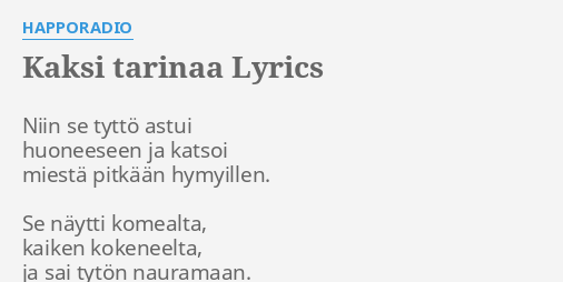 "KAKSI TARINAA" LYRICS By HAPPORADIO: Niin Se Tyttö Astui...