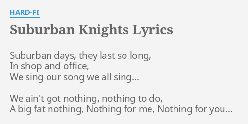 Suburban Knights Lyrics By Hard Fi Suburban Days They Last suburban knights lyrics by hard fi