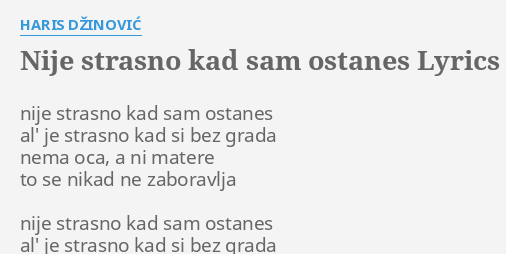 "NIJE STRASNO KAD SAM OSTANES" LYRICS By HARIS DŽINOVIĆ: Nije Strasno ...