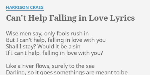 "CAN'T HELP FALLING IN LOVE" LYRICS by HARRISON CRAIG: Wise men say