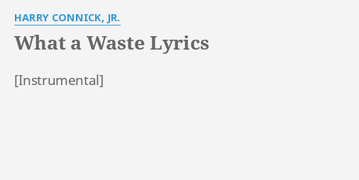 what-a-waste-lyrics-by-harry-connick-jr