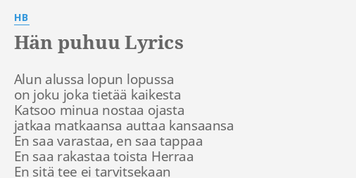 "HÄN PUHUU" LYRICS By HB: Alun Alussa Lopun Lopussa...